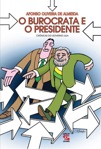 O Burocrata E O Presidente: Crônicas Do Governo Lula, De Afonso Oliveira De Almeida. Editora Geração Editorial, Capa Mole Em Português
