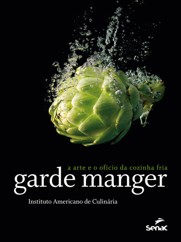 Garde manger: a arte e o ofício da cozinha fria, de Instituto Americano de Culinária. Editora Serviço Nacional de Aprendizagem Comercial, capa mole em português, 2014