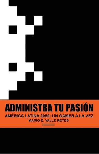 Libro Administra Tu Pasion- Mario Valle Reyes