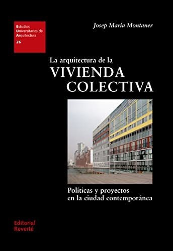 La Arquitectura De La Vivienda Colectiva: Políticas Y Proyec
