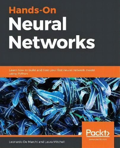 Hands-on Neural Networks : Learn How To Build And Train Your First Neural Network Model Using Python, De Leonardo De Marchi. Editorial Packt Publishing Limited, Tapa Blanda En Inglés