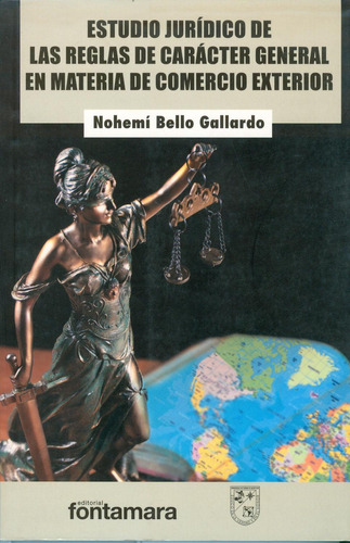 Estudio jurídico de las reglas de carácter general en la materia de comercio exterior: No, de Nohemí Bello Gallardo., vol. 1. Editorial Fontamara, tapa pasta blanda, edición 1 en español, 2012