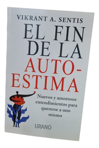 El Fin De La Autoestima / Vikrant A. Sentis