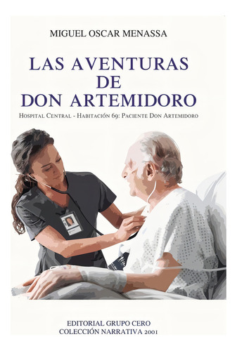 Las Aventuras De Don Artemidoro: Hospital Central - Habitación 69: Paciente Don Artemidoro, De Menassa Chamli,miguel Oscar., Vol. 1. Editorial Editorial Canal De Distribucion En Español, 2001