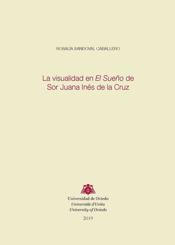 La visualidad en El Sueño de Sor Juana Inés de la Cruz, de Sandoval Caballero, Rosalía. Editorial Ediuno, tapa blanda en español