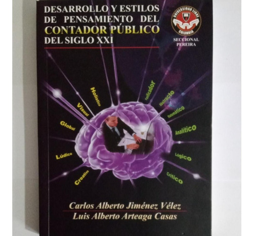 Desarrollo Y Estilos De Pensamiento Del Contador Público, De Jimenez Velez, Carlos Alberto. Editorial Universidad Libre, Tapa Blanda En Español, 2012