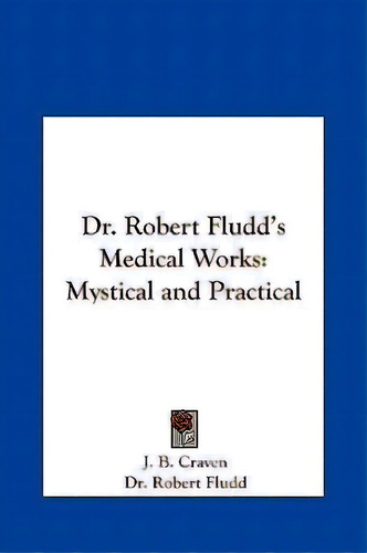 Dr. Robert Fludd's Medical Works, De Dr Robert Fludd. Editorial Kessinger Publishing, Tapa Dura En Inglés