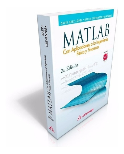 Matlab - Con Aplicaciones A La Ingeniería, Física Y Finanzas