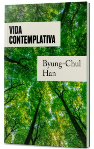 Vida Contemplativa - Byung-chul Han (autor)  · Taurus
