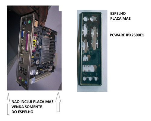 Espelho Para Placa Mae Pcware Ipx2500e1 (Usado)