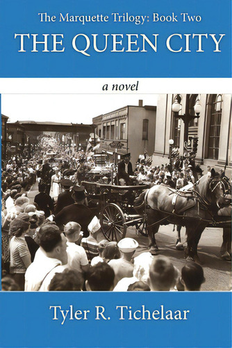 The Queen City: The Marquette Trilogy: Book Two, De Tichelaar, Tyler R.. The Marquette Trilogy: Book Two, Vol. 1. Editorial Lightning Source Inc, Tapa Blanda En Inglés