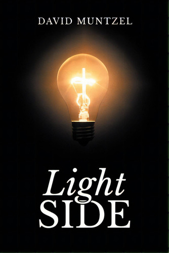 Light Side, De Muntzel, David. Editorial Christian Faith Pub Inc, Tapa Blanda En Inglés