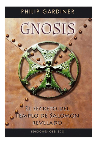 GNOSIS, de GARDINER, PHILIP. Editorial OBELISCO, tapa pasta blanda, edición 1 en español, 2008