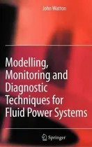 Comprar Modelling, Monitoring And Diagnostic Techniques For Fluid Power Systems, De John Watton., Vol. 1. Editorial Springer London Ltd, Tapa Dura En Inglés, 2007