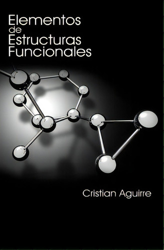 Elementos De Estructuras Funcionales, De Cristian Aguirre., Vol. 1. Editorial Createspace Independent Publishing Platform, Tapa Blanda En Español
