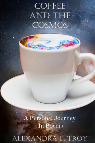 Coffee And The Cosmos: A Personal Journey In Poems, De Troy, Alexandra L.. Editorial Createspace, Tapa Blanda En Inglés