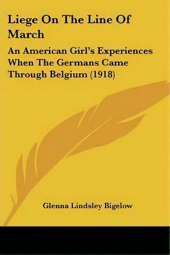 Liege On The Line Of March, De Glenna Lindsley Bigelow. Editorial Kessinger Publishing, Tapa Blanda En Inglés