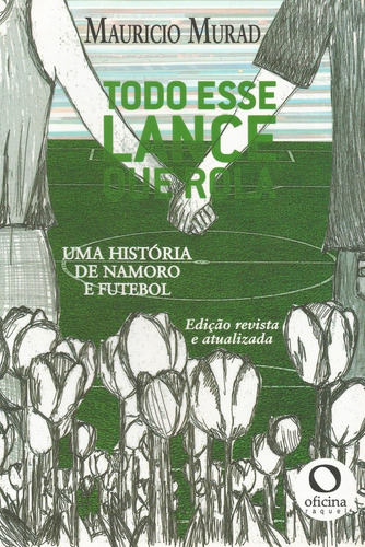 Todo esse lance que rola: Uma história de namoro e futebol, de MURAD, Maurício. Editora Oficinar Ltda, capa mole em português, 2014