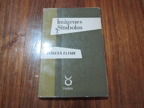Imágenes Y Simbolos - Mircea Eliade - Ed: Taurus 