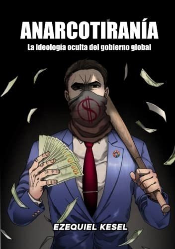 Libro Anarcotiranía: La Ideología Oculta Del Gobierno Global