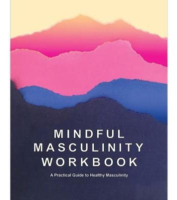 Libro Mindful Masculinity Workbook : A Practical Guide To...
