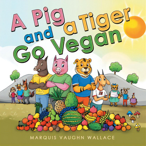 A Pig And A Tiger Go Vegan, De Wallace, Marquis Vaughn. Editorial Archway Pub, Tapa Blanda En Inglés