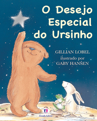 O desejo especial do ursinho, de Gillian Lobel. Série Histórias emocionantes Ciranda Cultural Editora E Distribuidora Ltda., capa mole em português, 2011