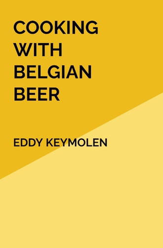 Cooking With Belgian Beer - Eddy Keymolen
