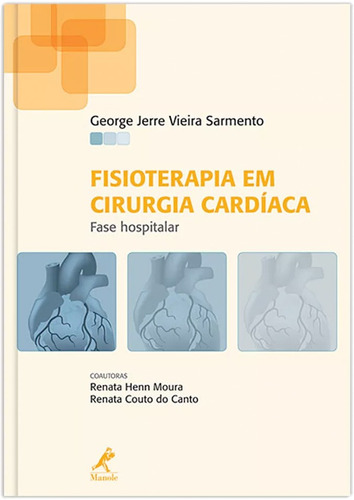 Fisioterapia em cirurgia cardíaca: Fase hospitalar, de Sarmento, George Jerre Vieira. Editora Manole LTDA, capa dura em português, 2012