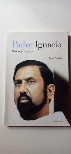 Padre Ignacio Pasión Por Curar Jorge Zicolillo Sudamericana 