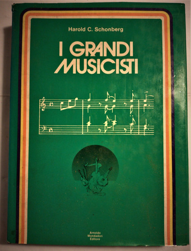 Harold Schonberg - I Grandi Musicisti - 1ra Ed. En Italiano