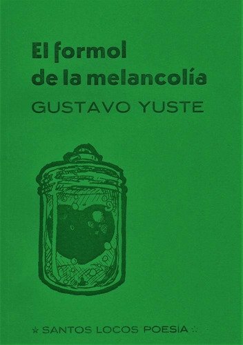 El Formol De La Melancolía / Gustavo Yuste / Santos Locos
