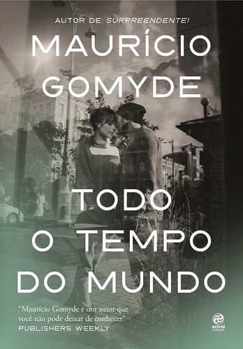 Todo tempo do mundo, de Gomyde, Maurício. Astral Cultural Editora Ltda, capa mole em português, 2018