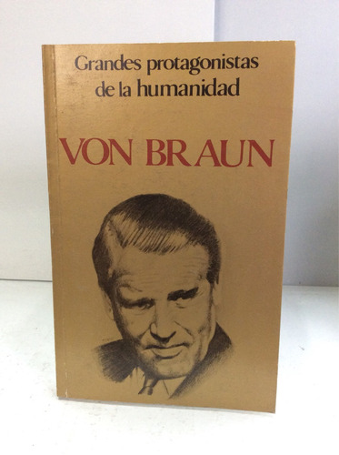 Von Braun Grandes Protagonistas Humanidad Biografías