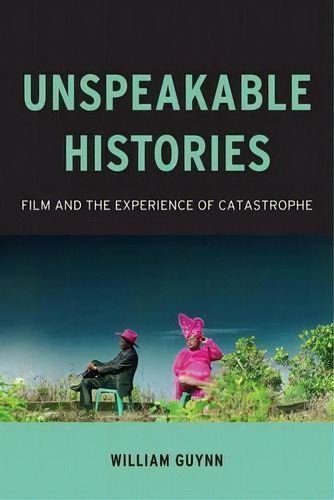 Unspeakable Histories, De William Guynn. Editorial Columbia University Press, Tapa Blanda En Inglés