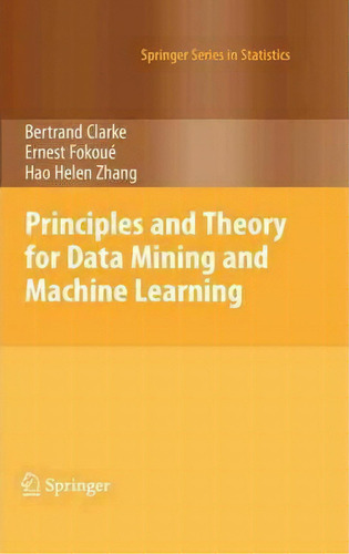 Principles And Theory For Data Mining And Machine Learning, De Bertrand Clarke. Editorial Springer-verlag New York Inc., Tapa Dura En Inglés