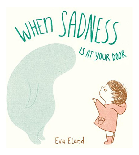 When Sadness is at Your Door (Libro en Inglés), de Eland, Eva. Editorial Random House Books for Young Readers, tapa pasta dura, edición illustrated en inglés, 2019