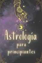 Comprar Astrologia Para Principiantes: Libro Completo De Astrologia