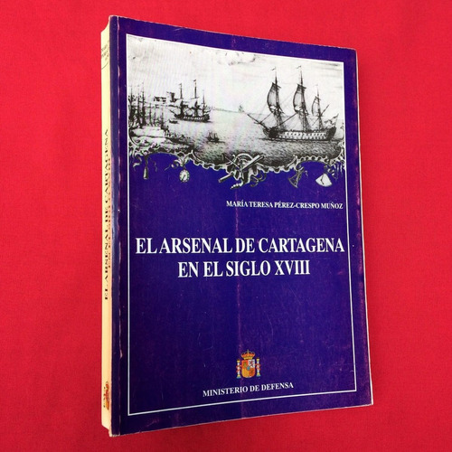 El Arsenal De Cartagena De Indias Siglo Xviii M Pérez Crespo