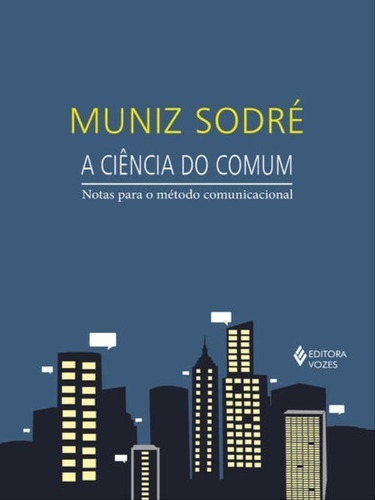 A Ciência Do Comum: Notas Para O Método Comunicacional, De Sodré, Muniz. Editora Vozes, Capa Mole Em Português