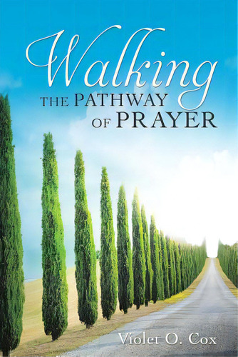 Walking The Pathway Of Prayer, De Cox, Violet O.. Editorial Xulon Pr, Tapa Blanda En Inglés