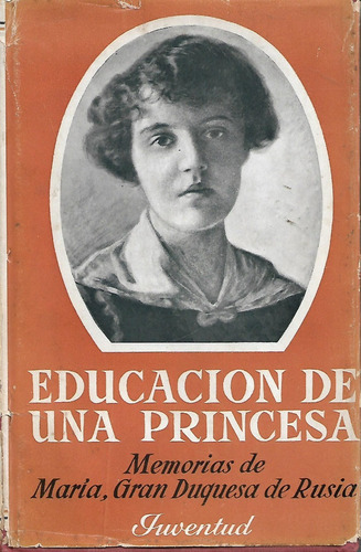 Educacion De Una Princesa Memorias De Maria Gran Duquesa De 