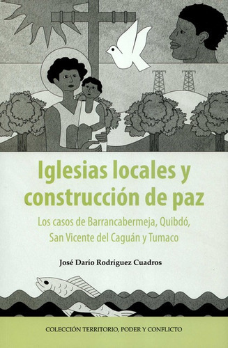 Iglesias Locales Y Construccion De Paz Los Casos De Barrancabermeja Quibdo San Vicente Del Caguan Y Tumaco, De Rodríguez Cuadros, José Darío. Editorial Cinep, Tapa Blanda, Edición 1 En Español, 2020