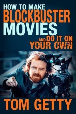 How To Make Blockbuster Movies : - And Do It On Your Own ...