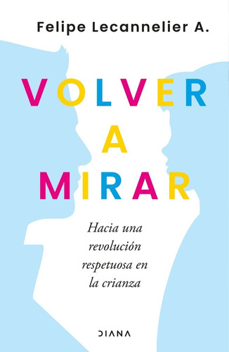 Libro Volver A Mirar Felipe Lecannelier Diana