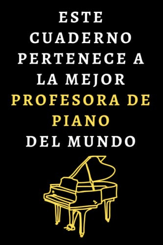 Este Cuaderno Pertenece A La Mejor Profesora De Piano Del Mu
