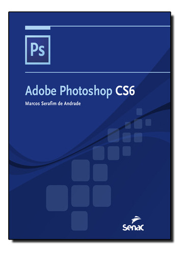 Adobe Photoshop Cs6, De Marcos Serafim De Andrade. Editora Senac, Capa Mole Em Português, 2013