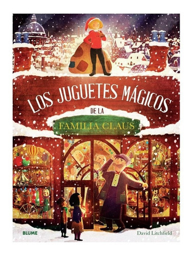 Libro Juguetes Magicos De La Familia Claus, Los, De David Litchfield. Editorial Blume, Tapa Dura, Edición 1 En Español, 2022