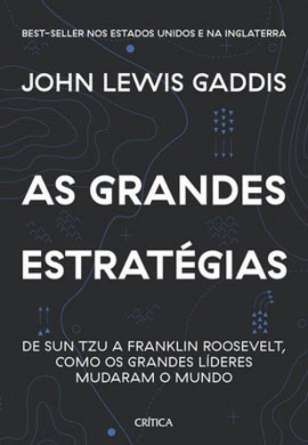 As grandes estratégias: De Sun Tzu a Franklin Roosevelt, como os grandes líderes mudaram o mundo, de GADDIS, JHON LEWIS. Editora Crítica, capa mole em português