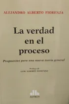 Comprar La Verdad En El Proceso De Alejandro Alberto F, De Alejandro Alberto Fiorenza. Editorial Astrea En Español